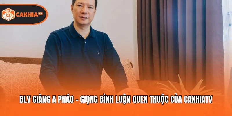 BLV Giàng A Pháo - Giọng Bình Luận Quen Thuộc Của Cakhiatv