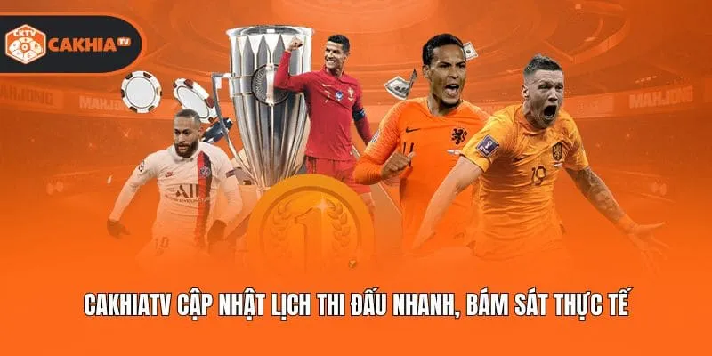 Cakhiatv cập nhật lịch thi đấu nhanh, bám sát thực tế