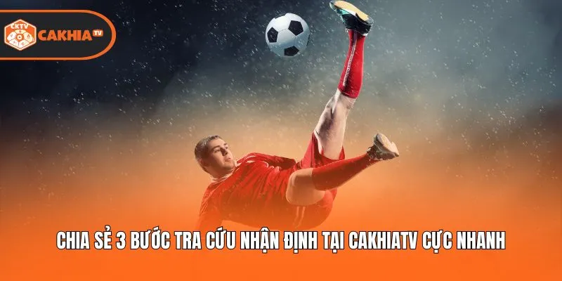 Chia sẻ 3 bước tra cứu nhận định tại Cakhiatv cực nhanh