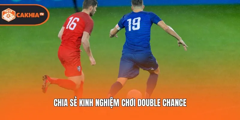 Chia sẻ kinh nghiệm chơi Double chance