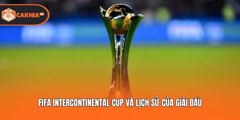 FIFA Intercontinental Cup và lịch sử của giải đấu