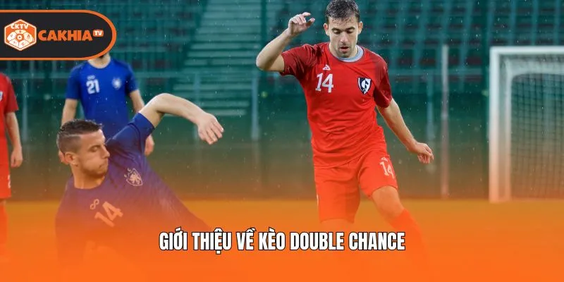 Giới thiệu về kèo Double chance