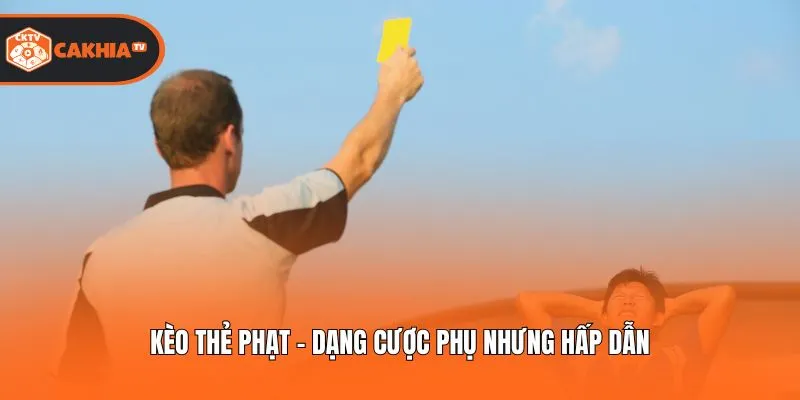 Kèo thẻ phạt - Dạng cược phụ nhưng hấp dẫn
