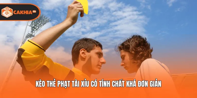 Kèo thẻ phạt tài xỉu có tính chất khá đơn giản