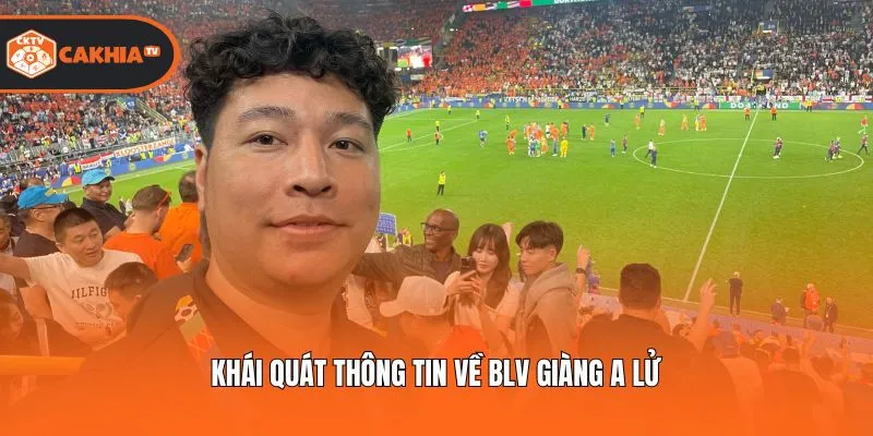 Khái quát thông tin về BLV Giàng A Lử