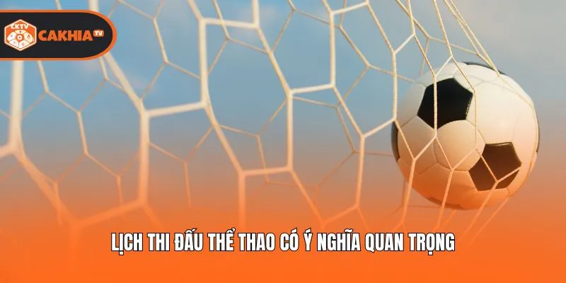 Lịch thi đấu thể thao có ý nghĩa quan trọng