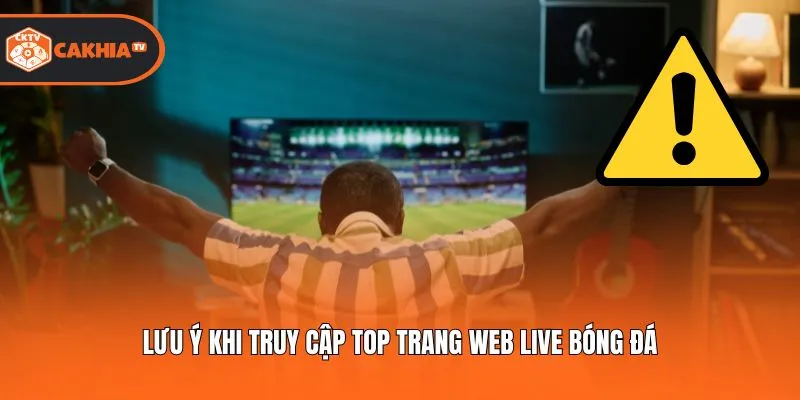 Lưu ý khi truy cập Top trang web live bóng đá