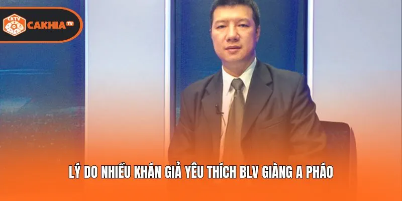 Lý do nhiều khán giả yêu thích BLV Giàng A Pháo