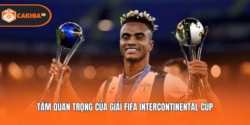 Tầm quan trọng của giải FIFA Intercontinental Cup