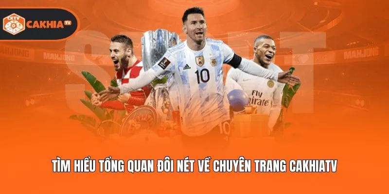 Tìm hiểu tổng quan đôi nét về chuyên trang Cakhiatv