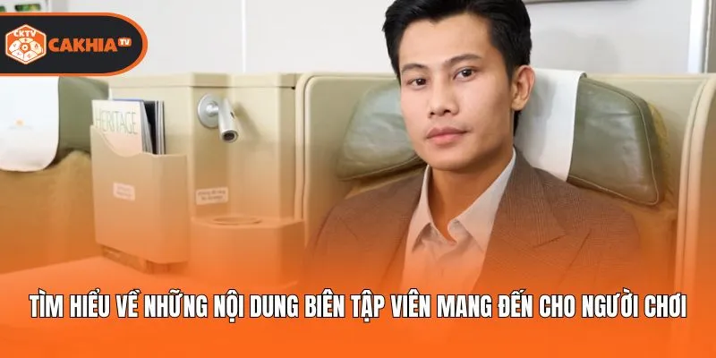 Tìm hiểu về những nội dung biên tập viên mang đến cho người chiw